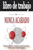 Cuaderno de ejercicios para NUNCA ACABADO: Desencadena tu mente y gana la guerra interior B0BRPSMTHT Book Cover