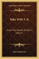 Talks with T.R. From the diaries of. . . with illustrations. 1016558678 Book Cover