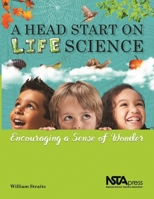 A Head Start on Life Science: Encouraging a Sense of Wonder 168140348X Book Cover