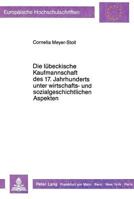 Die Luebeckische Kaufmannschaft Des 17. Jahrhunderts Unter Wirtschafts- Und Sozialgeschichtlichen Aspekten 3631419058 Book Cover