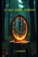 LO QUE NUNCA TERMINO (El Umbral de Eternis: Los Secretos del Espejo Prohibido) (Spanish Edition) B0DZNZWZS7 Book Cover