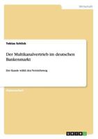Der Multikanalvertrieb im deutschen Bankenmarkt: Der Kunde w�hlt den Vertriebsweg 3656211787 Book Cover
