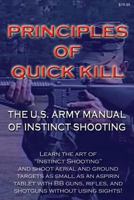 Principles of Quick Kill - The U.S. Army Manual of Instinct Shooting: Learn to accurately shoot targets as small as an aspirin tablet with a BB gun without using sights. 1493725688 Book Cover