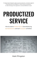 Productized Service: Wie du deine freiberufliche Dienstleistung standardisierst und auf Autopilot schaltest. 3749778736 Book Cover