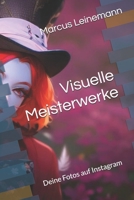 Visuelle Meisterwerke: Deine Fotos auf Instagram B0C6BXY4WX Book Cover