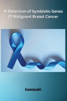 AI Detection of Symbiotic Genes Of Malignant Breast Cancer B0CSM6Z25S Book Cover
