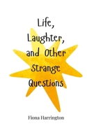 Life, Laughter, and Other Strange Questions 1805662813 Book Cover
