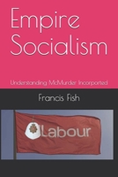 Empire Socialism: Understanding McMurder Incorporated B091DWWWG2 Book Cover