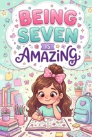 Being Seven Is Amazing Books for 7 Year Old Girls: 12 Stories to Help Every Young Reader Believe in Herself, and Shine with Confidence B0H7343DNX Book Cover