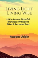 Living Light, Living Wise: Life's Aroma: Tasteful Richness of Wisdom Bites & Personal Fuel B0GD89TN3Y Book Cover