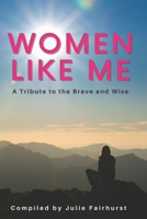 Women Like Me: A Tribute to the Brave and Wise 1999550374 Book Cover