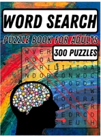 Word Search Puzzle Book for Adults: Amazing Word Search Books for Adults Large Print The Big Book of Word Search with 300 Puzzles, Word Search Book, Adults with a Huge Supply of Puzzles 4587986569 Book Cover
