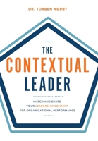 The Contextual Leader: Match and Shape Your Leadership Context for Organizational Performance 8797536202 Book Cover