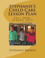 Stephanie's Child Care Lesson Plan: Fall 2018- Spring 2019 1722093803 Book Cover
