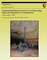 Cumberland Piedmont Network?s Cave Meteorology Report for Mammoth Cave National Park: Annual Report 2008 1492326585 Book Cover