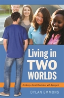 Living in Two Worlds: On Being a Social Chameleon with Asperger’s 178592706X Book Cover
