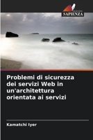 Problemi di sicurezza dei servizi Web in un'architettura orientata ai servizi (Italian Edition) 6209070418 Book Cover