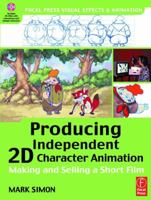 Producing Independent 2D Character Animation: Making & Selling A Short Film (Visual Effects and Animation Series) (Focal Press Visual Effects and Animation) 0240805135 Book Cover