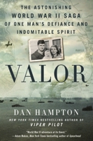 Valor: The Astonishing World War II Saga of One Man's Defiance and Indomitable Spirit 1250275857 Book Cover