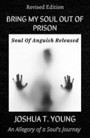 Bring My Soul Out Of Prison: Soul Of Anguish Released 1736827715 Book Cover