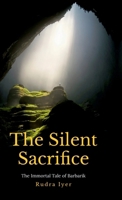 The Silent Sacrifice: The immortal tale of Barbarik B0F5RNJ5N7 Book Cover