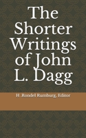 The Shorter Writings of John L. Dagg 1086398319 Book Cover
