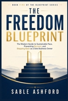 The Freedom Blueprint: The Modern Guide to Sustainable Pace, Preventing Burnout, and Stepping Back as a Solo Business Owner (The Blueprint Series) B0HDV3VYJN Book Cover