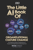 The Little AI Book of Organizational Culture Change: The Adaptive Guide Of Applying AI To People And Organizational Development B0DV9W3BC8 Book Cover