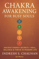 Chakra Awakening for Busy Souls: Unlock the 7 Chakras, Eliminate Energy Blocks, and Reclaim Your Inner Power — Even with a Busy Schedule B0FD9CQBZW Book Cover