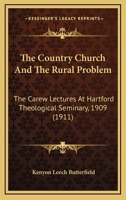 The Country Church and the Rural Problem: The Carew Lectures at Hartford Theological Seminary, 1909 1165178230 Book Cover