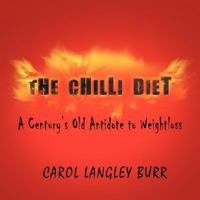 The Chilli Diet: A Century's Old Antidote to Weightloss 146701320X Book Cover