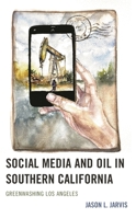 Social Media and Oil in Southern California: Greenwashing Los Angeles 1793630992 Book Cover