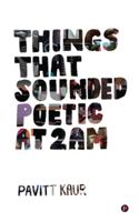 Things That Sounded Poetic At 2 AM 1649519893 Book Cover