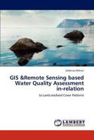 GIS &Remote Sensing based Water Quality Assessment in-relation: to Land use/land Cover Patterns 3843301883 Book Cover