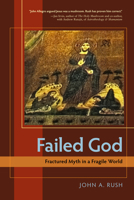 Failed God: Fractured Myth in a Fragile World 1583942742 Book Cover