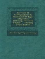 Souvenirs Et Correspondance Du Prince Êmile De Sayn-wittgenstein-berleburg, 1841-1878, Volume 1... 1276126298 Book Cover