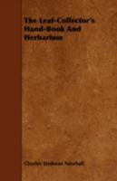 The Leaf-collector's Hand-book and Herbarium: An Aid in the Preservation and in the Classification of Specimen Leaves of the Trees of Northeastern America 1014572002 Book Cover