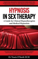 Hypnosis in Sex Therapy: A Guide for Clinical Hypnotherapists and Medical Hypnotists 0987510975 Book Cover