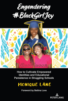 Engendering #Blackgirljoy: How to Cultivate Empowered Identities and Educational Persistence in Struggling Schools 1433158787 Book Cover