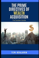 The Prime Directives of Wealth Acquisition: The Golden Guide B0BF2XK31N Book Cover