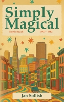 Simply Magical: North Beach: 1977 - 1982 B0FLMDZ7PT Book Cover