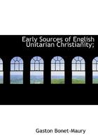 Early Sources of English Unitarian Christianity 1017529418 Book Cover