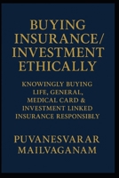 BUYING INSURANCE / INVESTMENT ETHICALLY: Knowingly Buying Life, General, Medical Card & Investment Linked Insurance Responsibly (Insurance & Takaful Series) B0F83W2ZS9 Book Cover