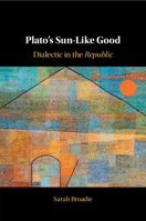 Plato's Sun-Like Good: Dialectic in the Republic 1009016407 Book Cover