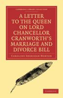 A Letter to the Queen on Lord Chancellor Cranworth's Marriage and Divorce Bill 1240071612 Book Cover