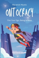 Maverick Mystic: Ontocracy - Fire Your Ego, Being Is Boss (Maverick Mystic™ Coherence Protocols) B0GRGHVW87 Book Cover