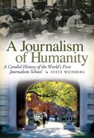 A Journalism of Humanity: A Candid History of the World's First Journalism School 0826217966 Book Cover