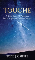 Touché: A Notre Dame All-American Fencer's Spiritual Guide to Success 1637463979 Book Cover