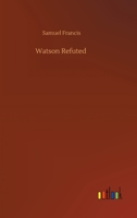 Watson Refuted 3752334088 Book Cover