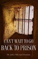 CAN'T WAIT TO GO BACK TO PRISON: A Prison Ministry Experience 159781248X Book Cover